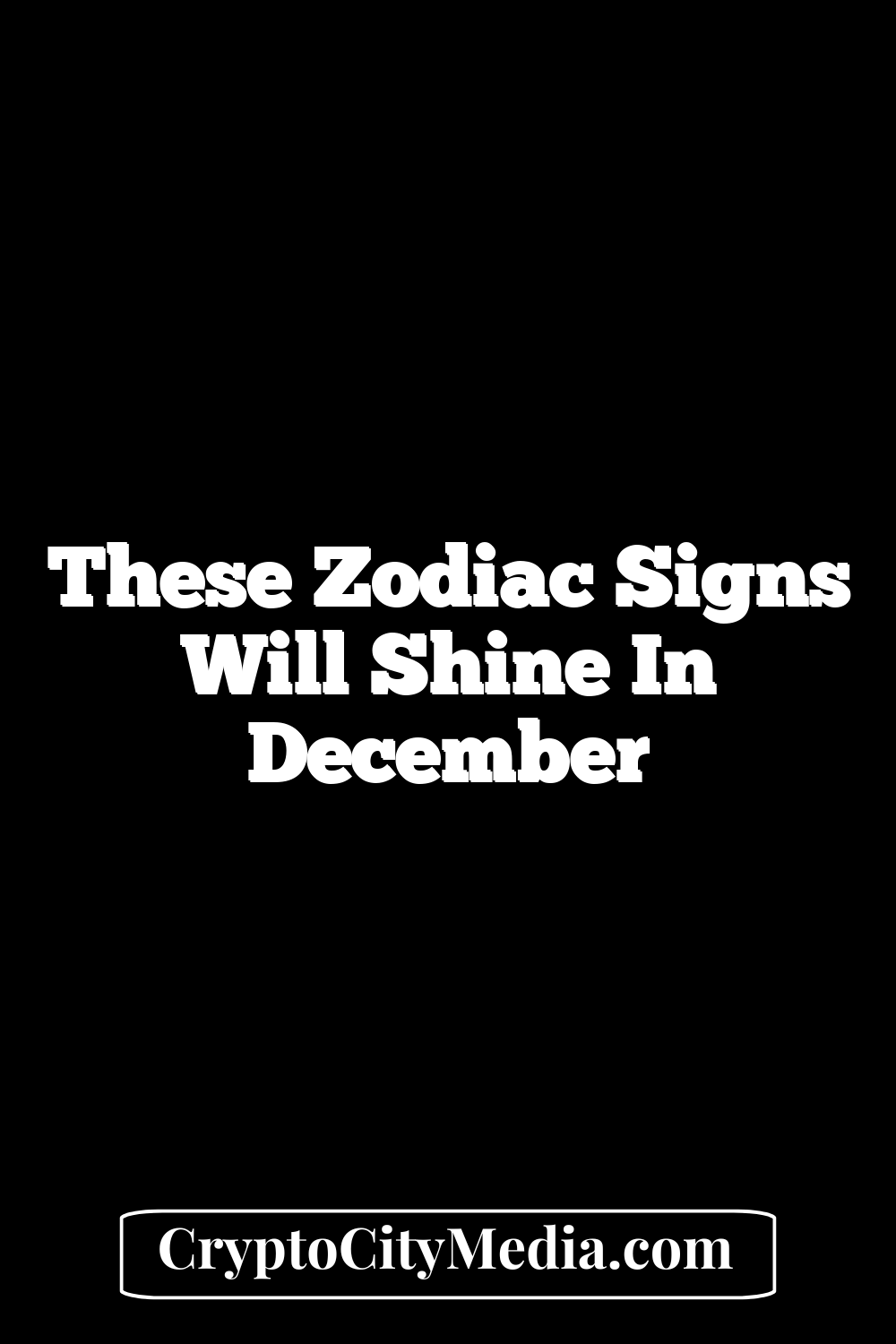 These Zodiac Signs Will Shine In December