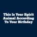 This is Your Spirit Animal According to Your Birthday