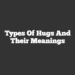 Types Of Hugs And Their Meanings