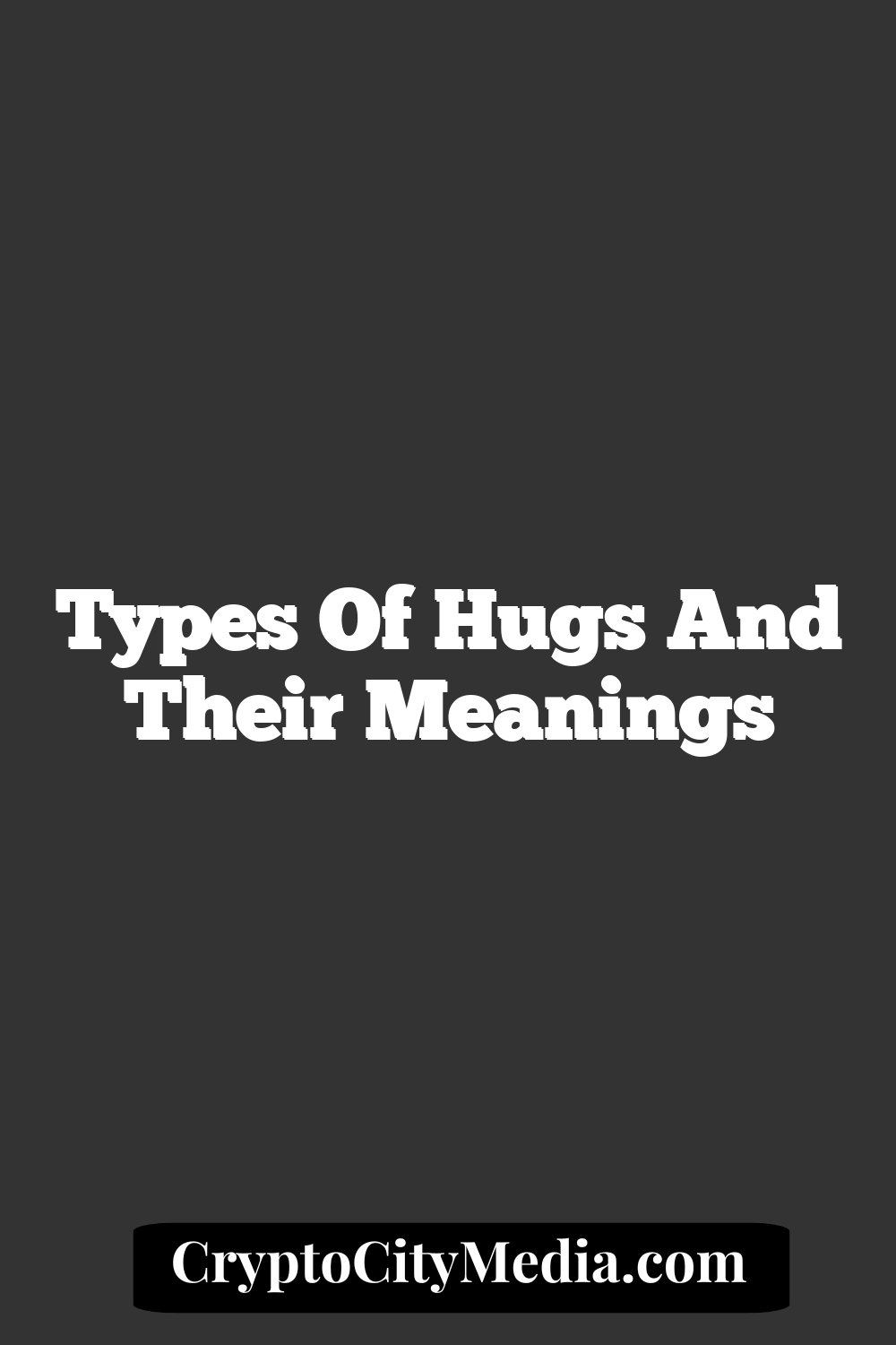 Types Of Hugs And Their Meanings