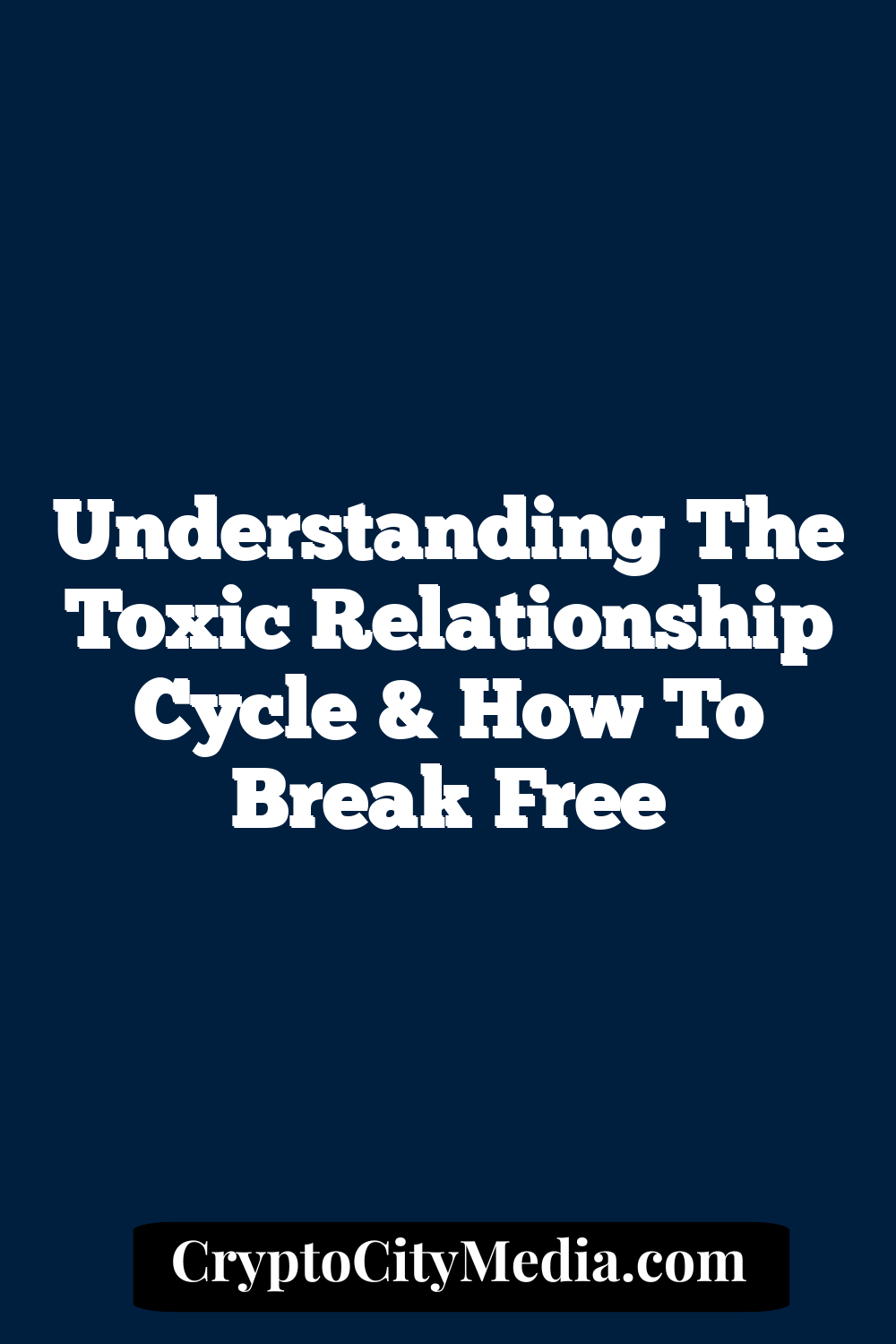 Understanding the Toxic Relationship Cycle & How to Break Free