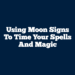 Using Moon Signs to time your Spells and Magic