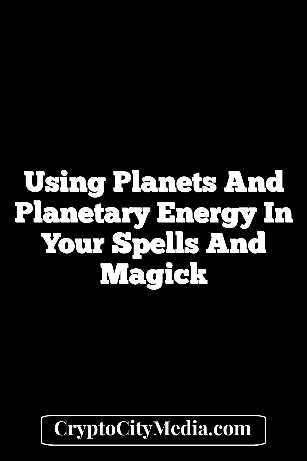 Using Planets and Planetary Energy in your Spells and Magick