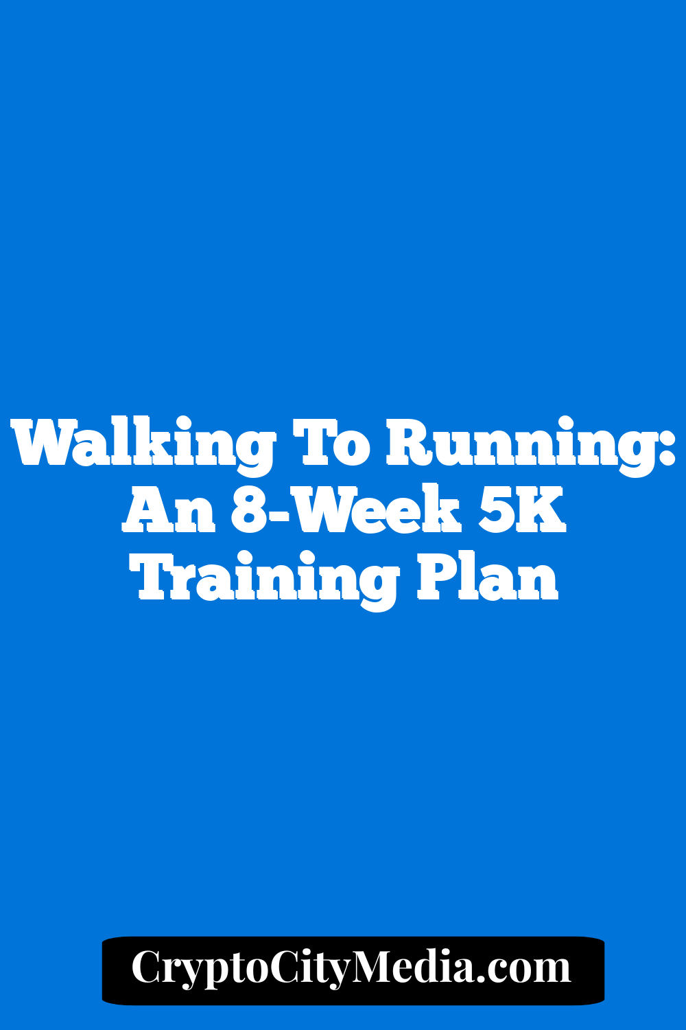 Walking to Running: An 8-Week 5K Training Plan