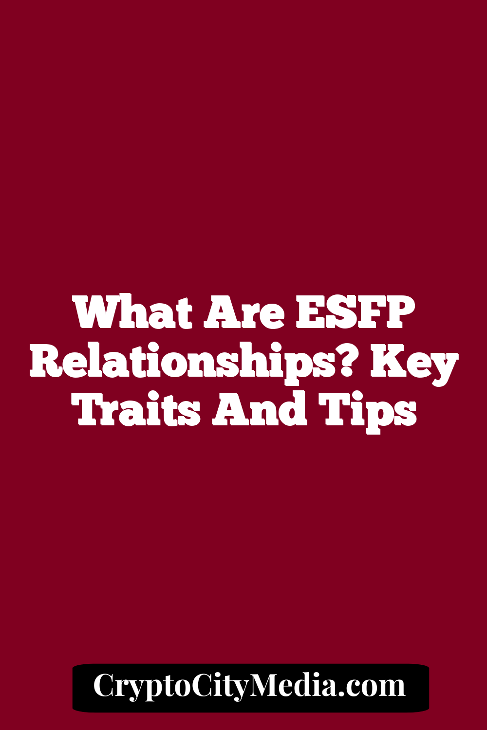 What Are ESFP Relationships? Key Traits and Tips