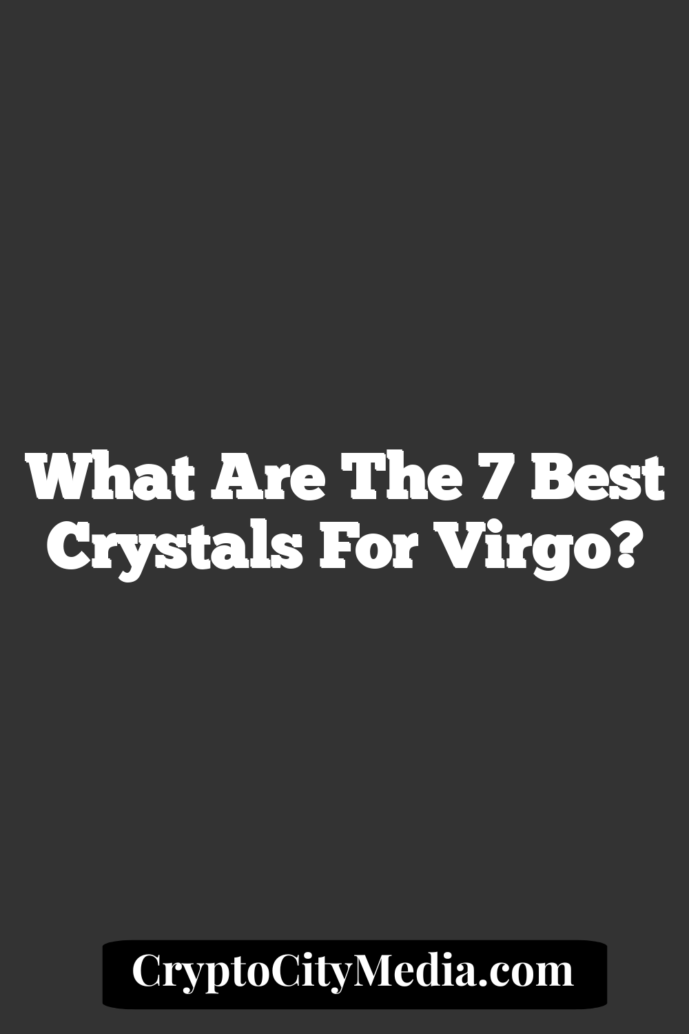 What Are the 7 Best Crystals for Virgo?