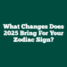 What Changes Does 2025 Bring For Your Zodiac Sign?