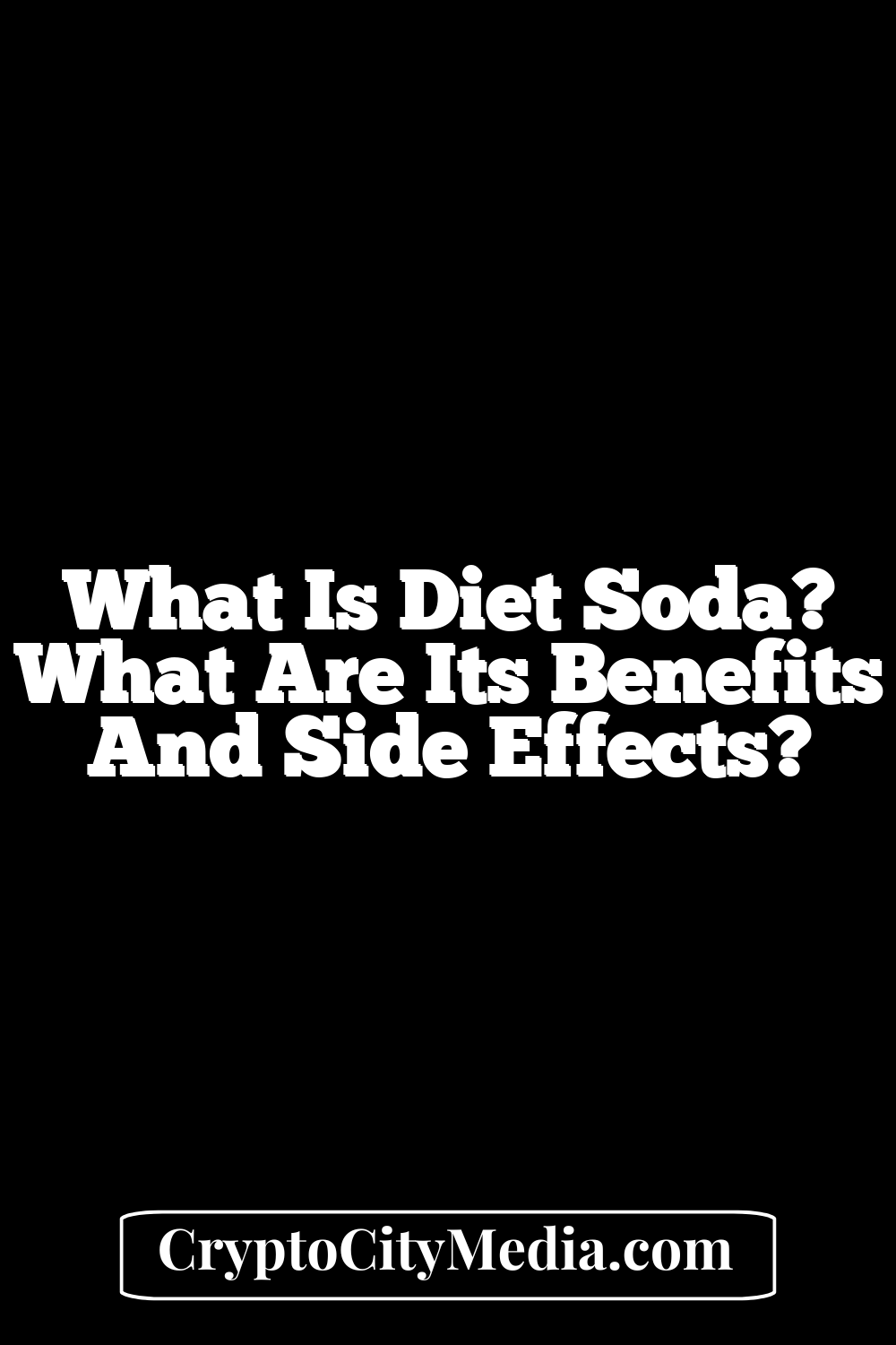 What Is Diet Soda? What Are Its Benefits And Side Effects?