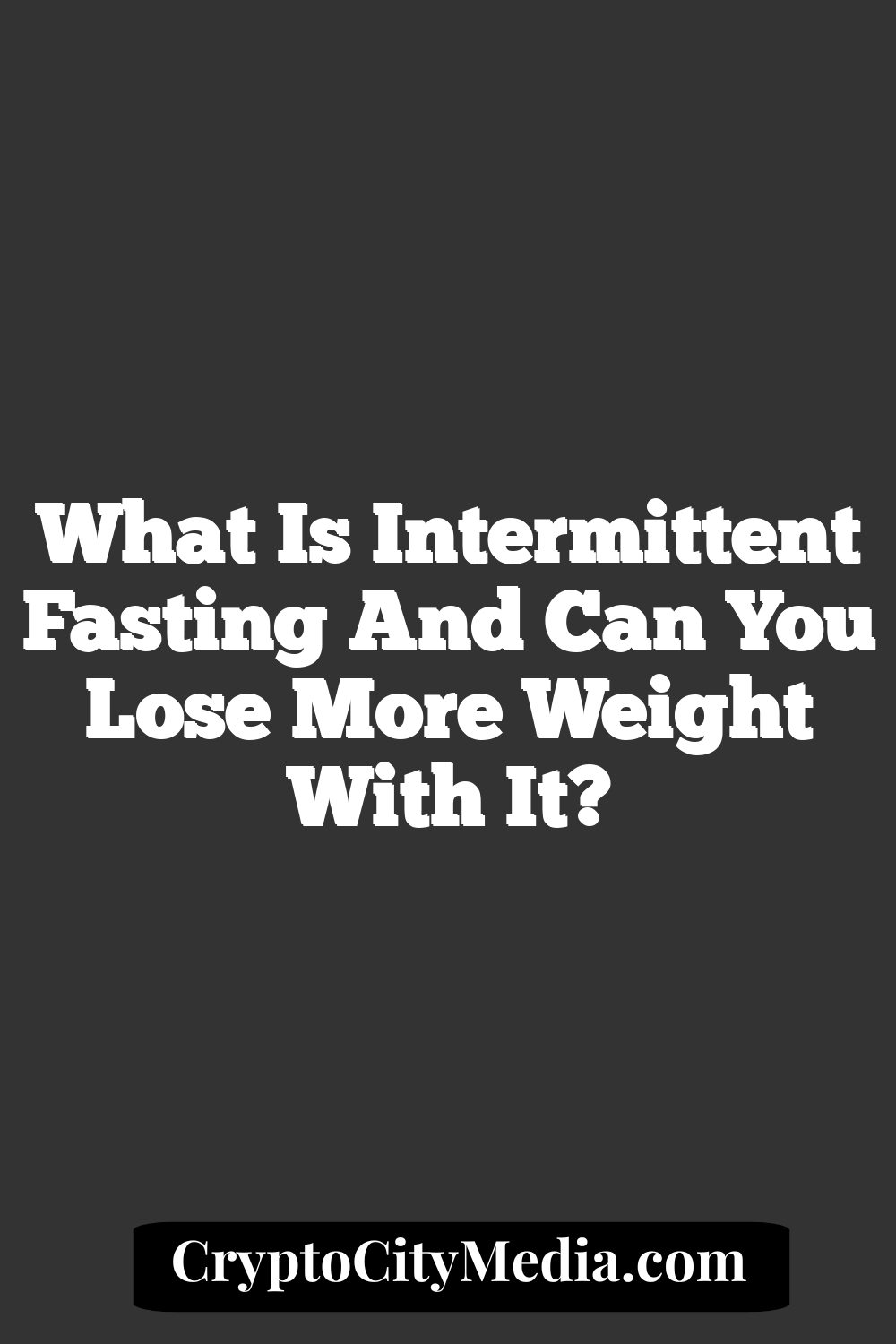 What is Intermittent Fasting and Can You Lose More Weight with It?