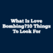 What Is Love Bombing?10 Things To Look For