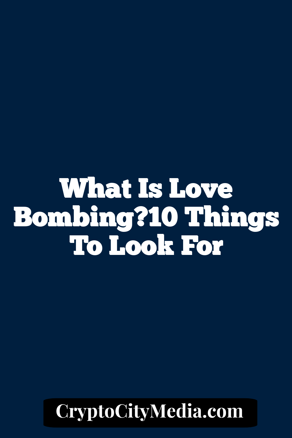 What Is Love Bombing?10 Things To Look For