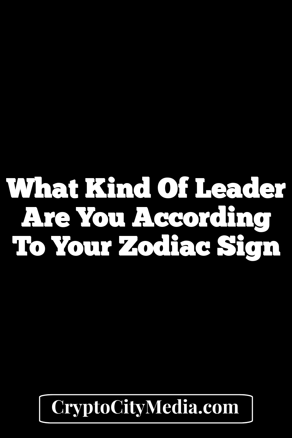 What Kind of Leader are You According to Your Zodiac Sign