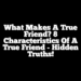 What Makes a True Friend? 8 Characteristics of a True Friend