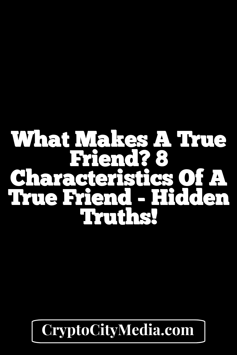 What Makes a True Friend? 8 Characteristics of a True Friend