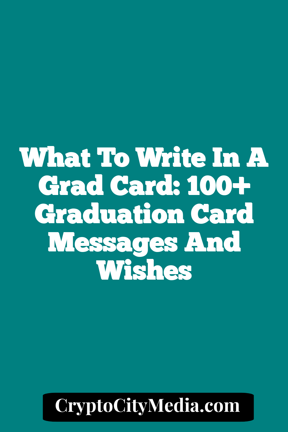 What To Write In a Grad Card: 100+ Graduation Card Messages And Wishes