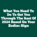 What You Need to Do to Get You Through the Rest of 2024 Based on Your Zodiac Sign