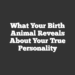 What Your Birth Animal Reveals About Your True Personality