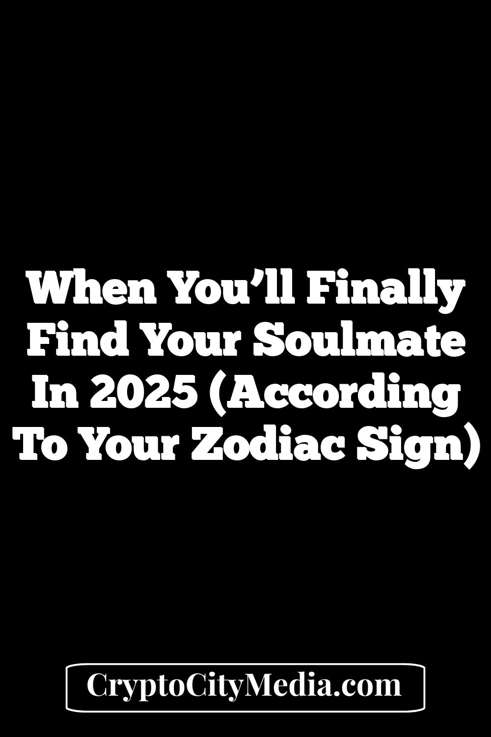 When You’ll Finally Find Your Soulmate In 2025 (According To Your Zodiac Sign)