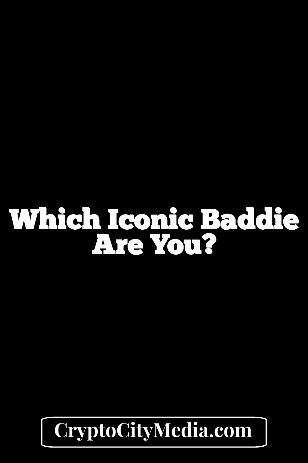 Which Iconic Baddie Are You?