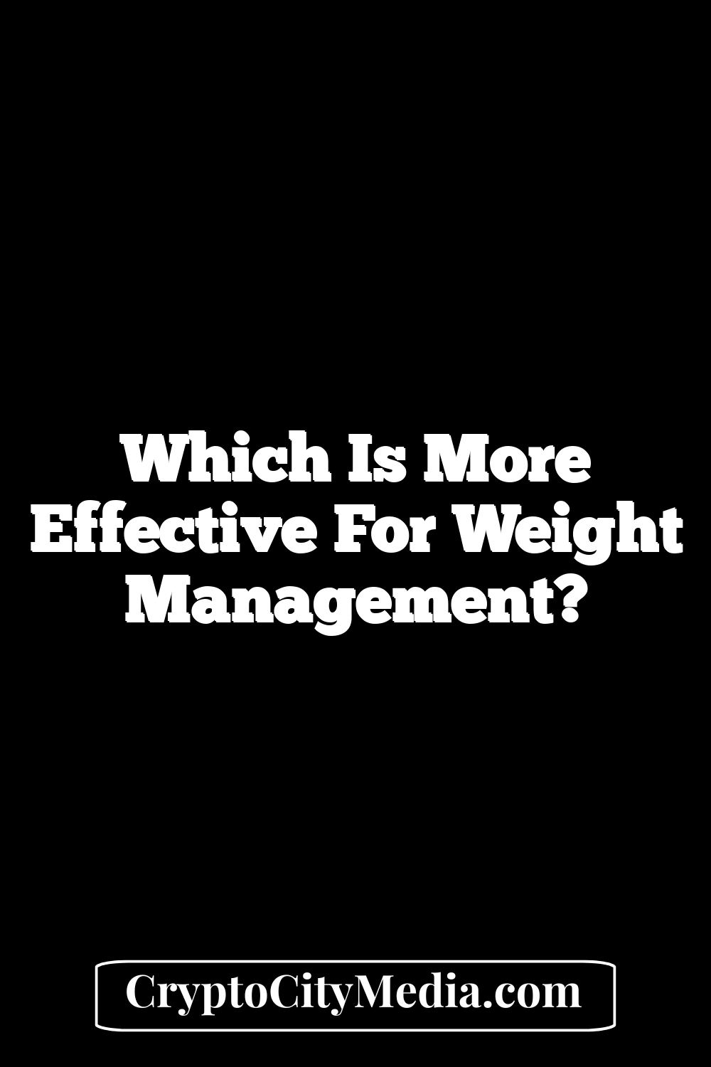 Which is More Effective for Weight Management?