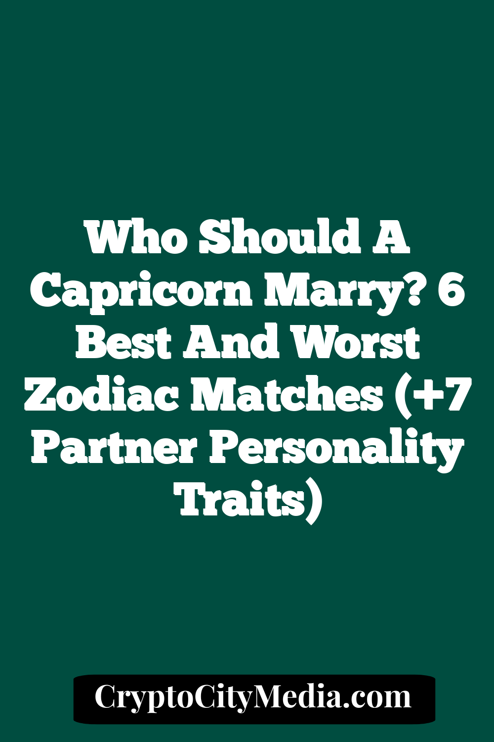 Who Should A Capricorn Marry? 6 Best And Worst Zodiac Matches (+7 Partner Personality Traits)