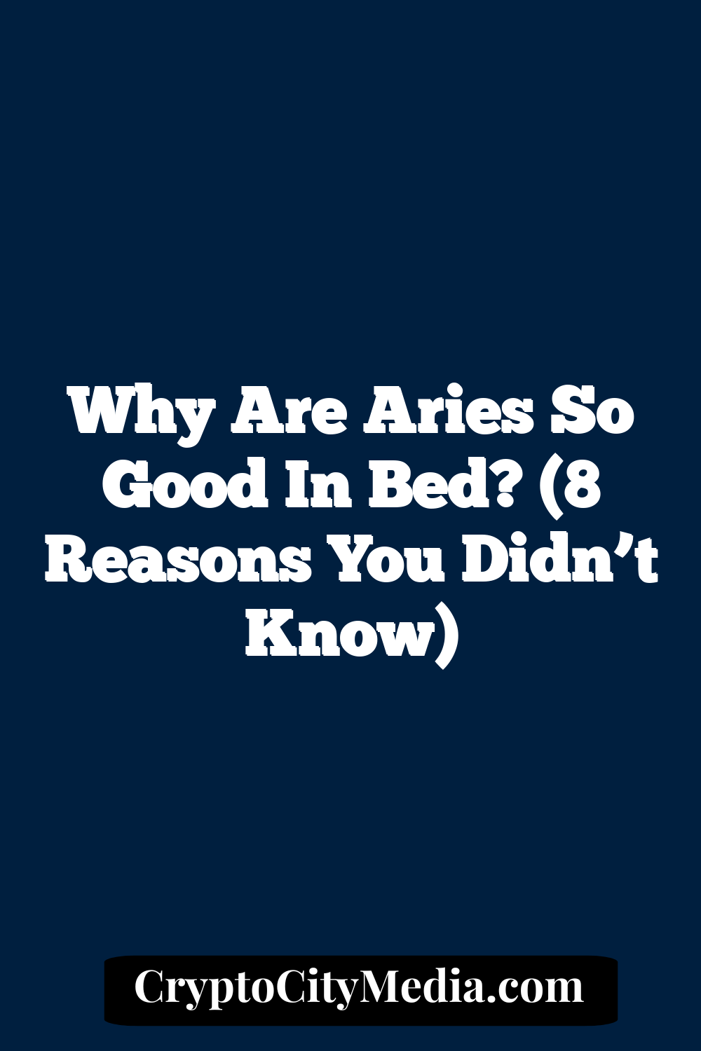 Why Are Aries So Good In Bed? (8 Reasons You Didn’t Know)