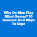 Why Do Men Play Mind Games? 10 Reasons and Ways to Cope