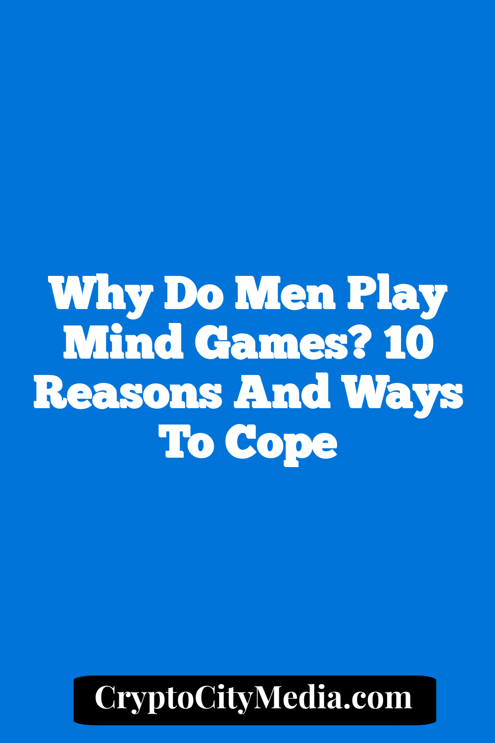 Why Do Men Play Mind Games? 10 Reasons and Ways to Cope