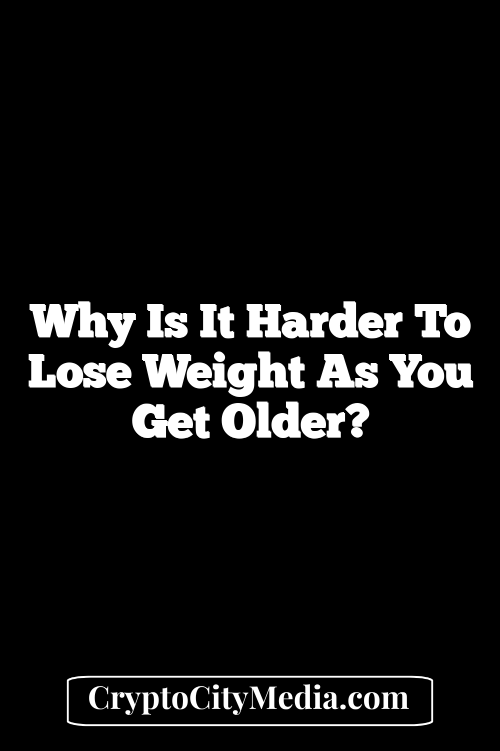 Why Is It Harder to Lose Weight as You Get Older?