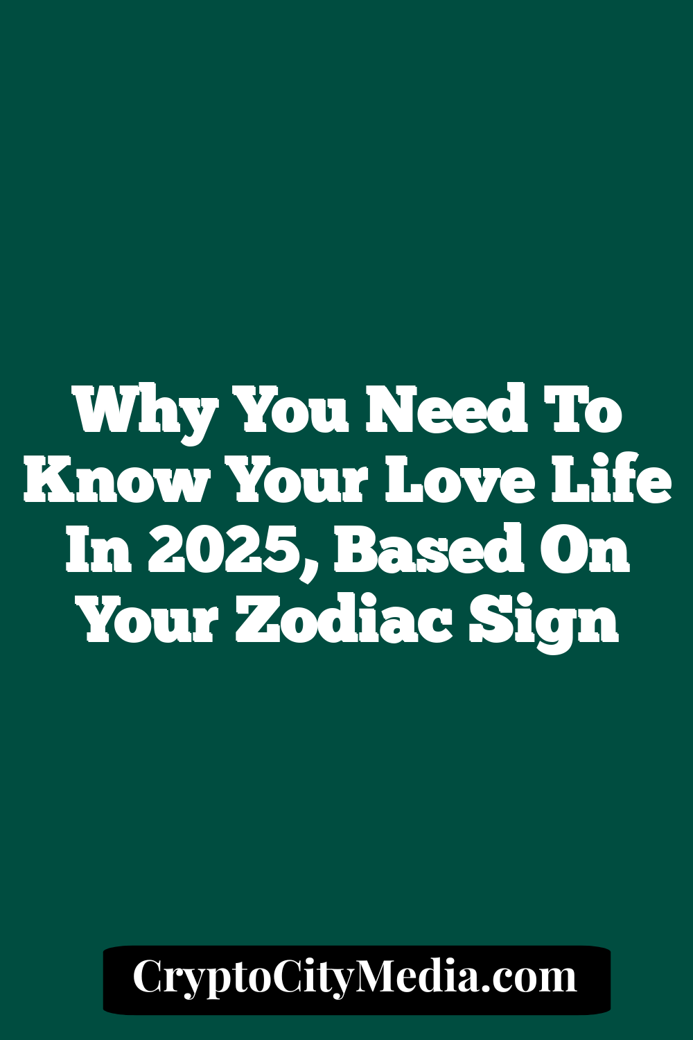 Why You Need To Know Your Love Life In 2025, Based On Your Zodiac Sign