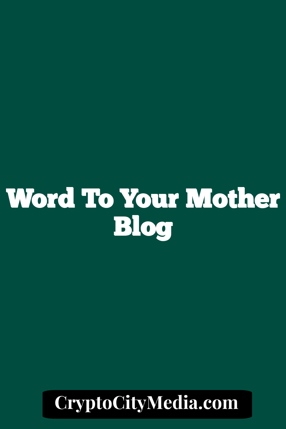 Word To Your Mother Blog