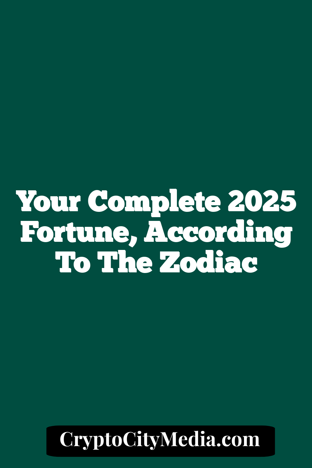 Your Complete 2025 Fortune, According To The Zodiac