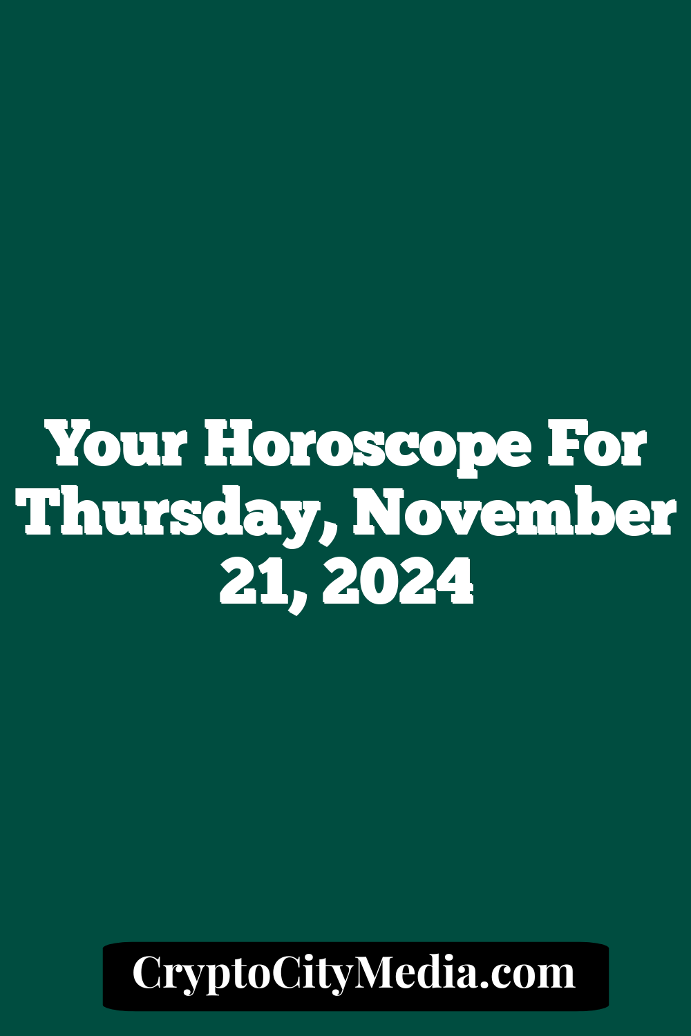 Your Horoscope For Thursday, November 21, 2024