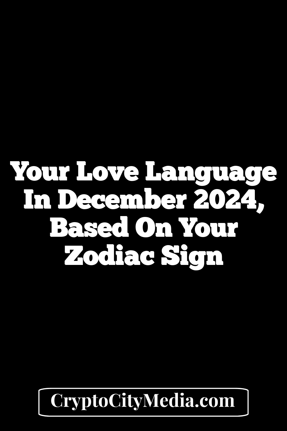 Your Love Language In December 2024, Based On Your Zodiac Sign