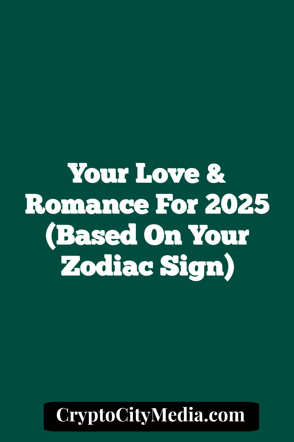 Your Love & Romance For 2025 (Based On Your Zodiac Sign)