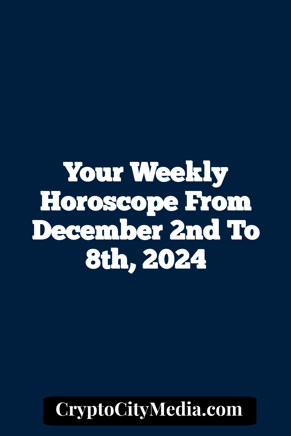 Your Weekly Horoscope From December 2nd To 8th, 2024