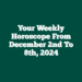 Your Weekly Horoscope From December 2nd To 8th, 2024