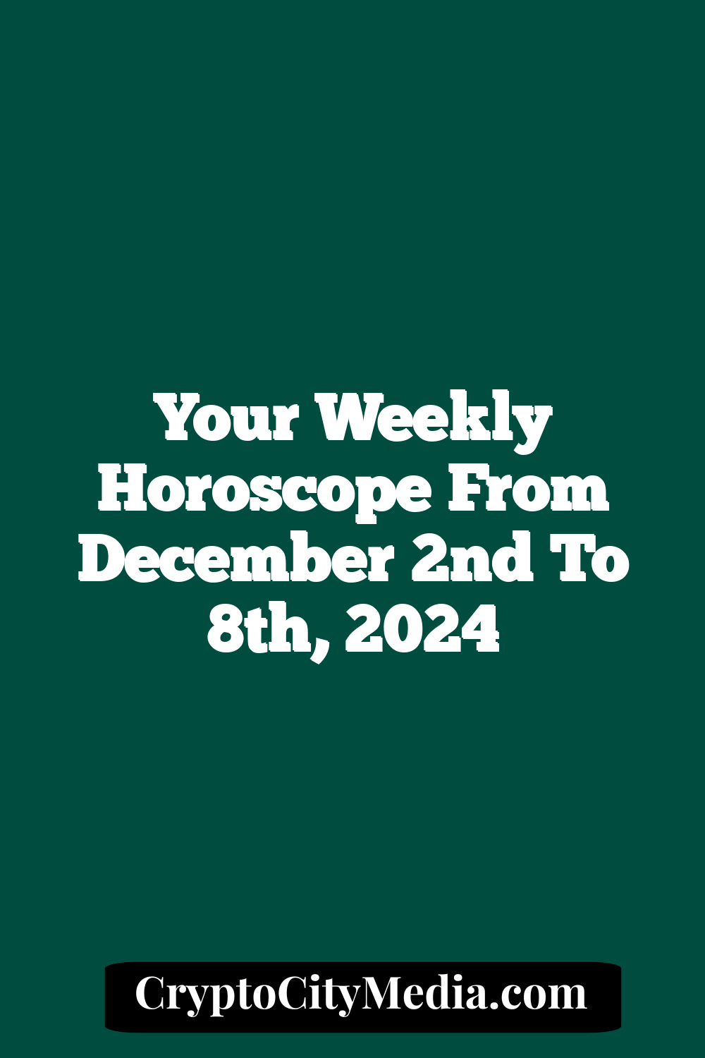 Your Weekly Horoscope From December 2nd To 8th, 2024