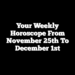 Your Weekly Horoscope From November 25th To December 1st