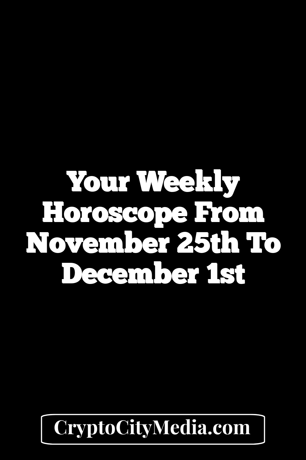 Your Weekly Horoscope From November 25th To December 1st