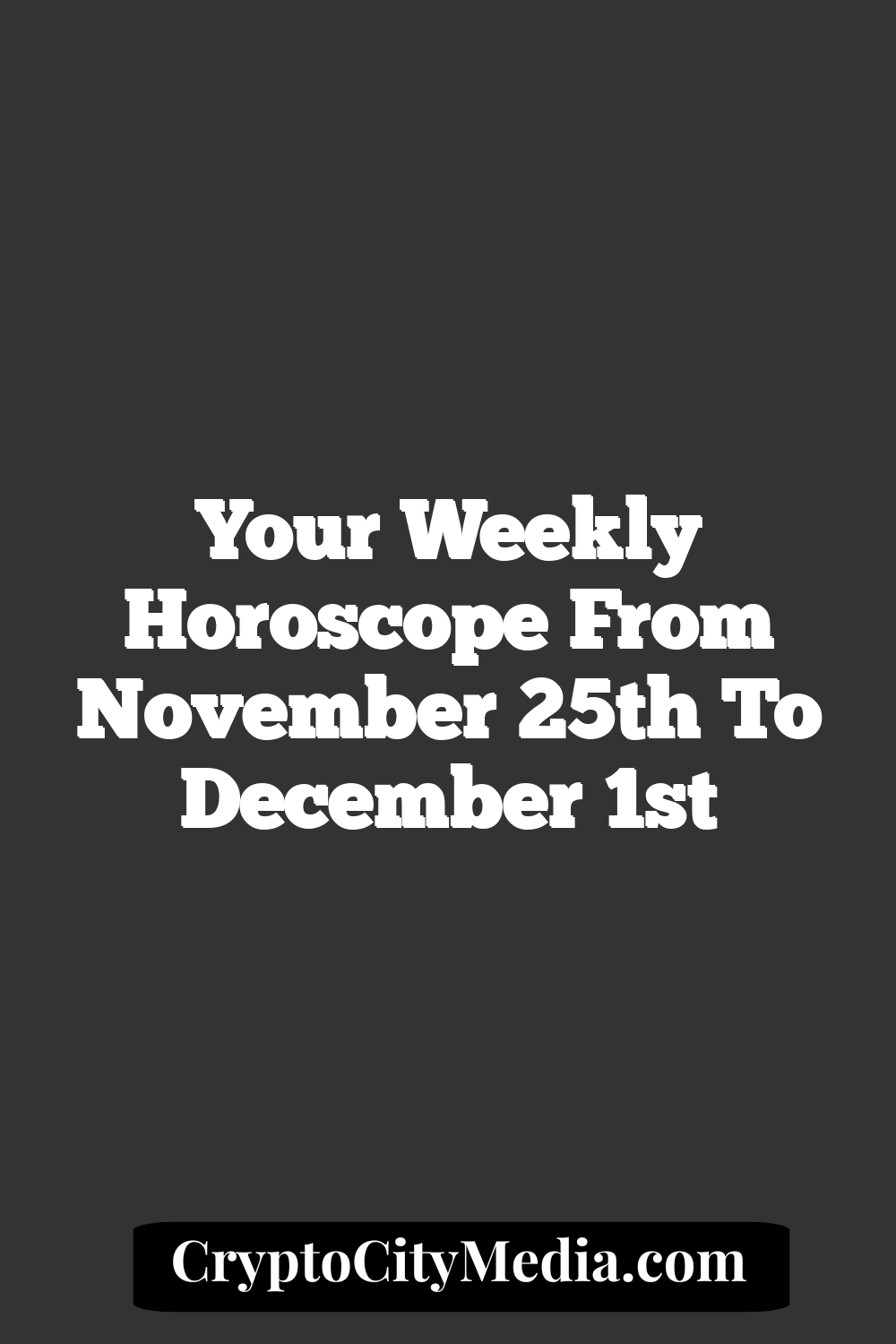 Your Weekly Horoscope From November 25th To December 1st