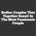 Zodiac couples that together result in the most passionate couple