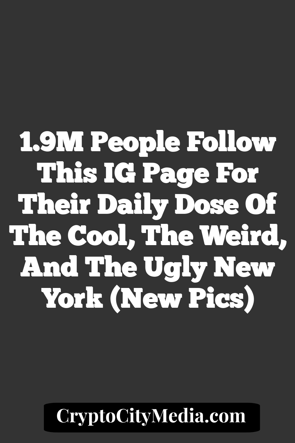 1.9M People Follow This IG Page For Their Daily Dose Of The Cool, The Weird, And The Ugly New York (New Pics)