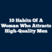 10 Habits Of A Woman Who Attracts High-Quality Men