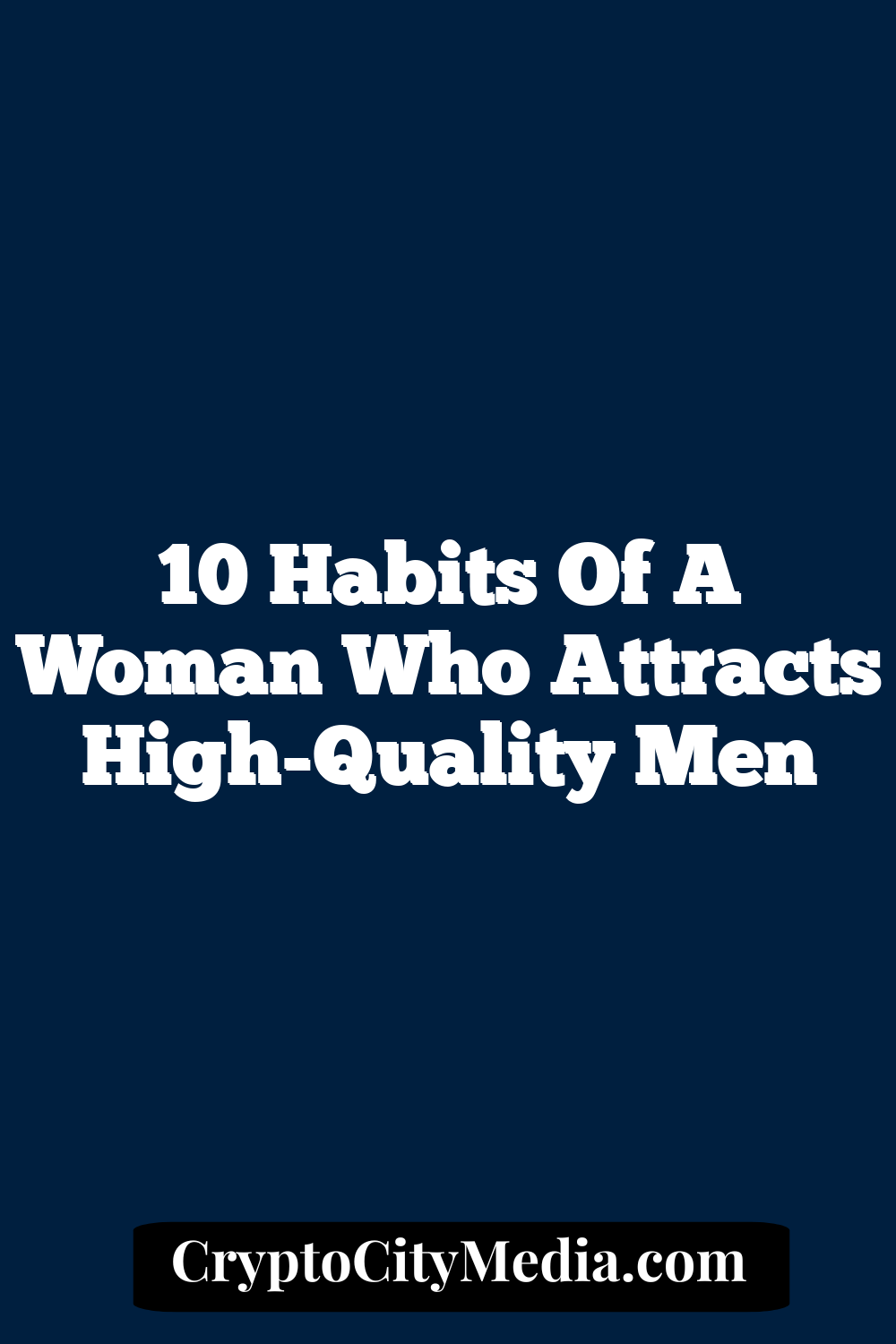 10 Habits Of A Woman Who Attracts High-Quality Men