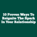 10 Proven Ways to Reignite the Spark in Your Relationship