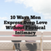 10 Ways Men Express Deep Love Without Physical Intimacy