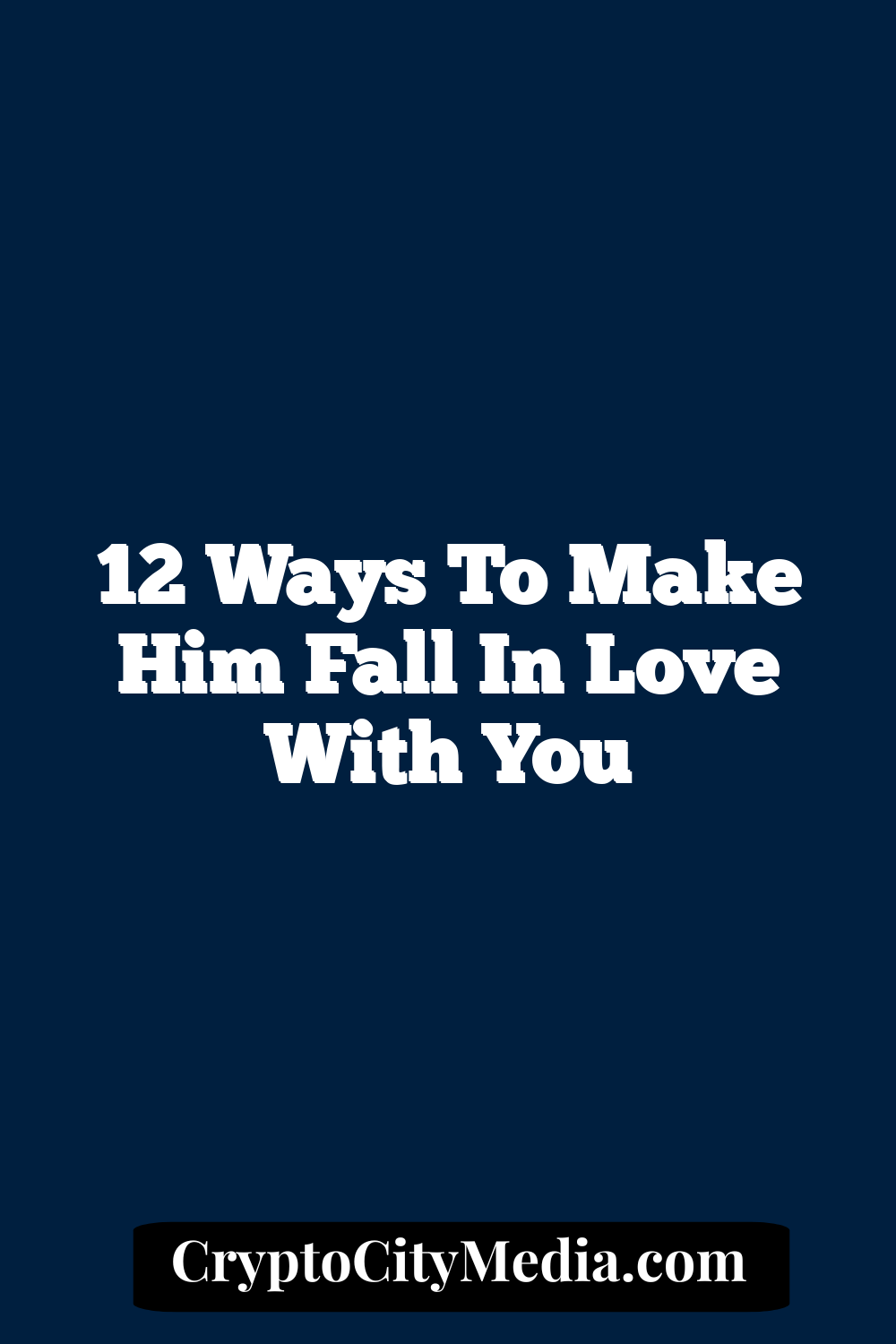 12 Ways To Make Him Fall In Love With You