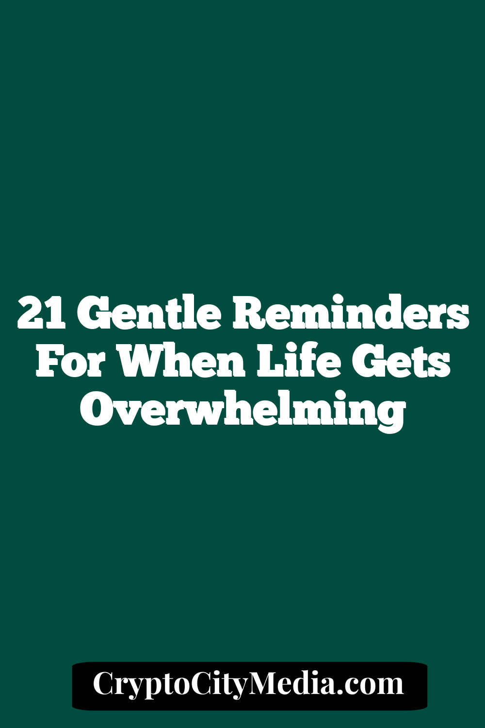 21 Gentle Reminders for When Life Gets Overwhelming