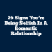 29 Signs You’re Being Selfish In A Romantic Relationship